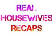 Real Housewives Recaps