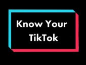 Know Your TikTok