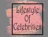 Lifestyle Of Celebrities