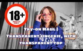 See-Through | Transparent |Try-on Haul | Transparent lingerie, with transparent top