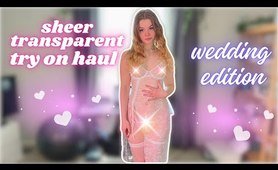 4k TRANSPARENT SHEER try on haul | wedding lingerie edition!