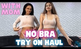 Try-On Haul 2024 Transparent clothes | No Bra See-Through Fashion with Mom