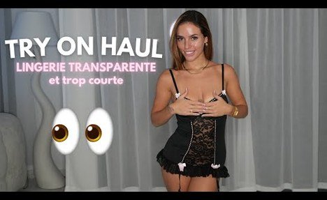 TRY ON HAUL - LINGERIE TRANSPARENTE ET TROP COURTE ( ON VOIS PRESQUE